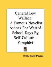 General Lew Wallace: A Famous Novelist Atones For Wasted School Days By Self-Culture - Pamphlet