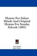 Hymns For Infant Minds And Original Hymns For Sunday Schools (1881)