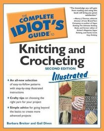 Complete Idiot's Guide to Knitting and Crocheting Illustrated, 2ndEdition (The Complete Idiot's Guide)