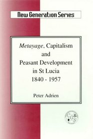 Metayage, Capitalism and Peasant Development in St Lucia 1840-1957 (New Generation Series 4)