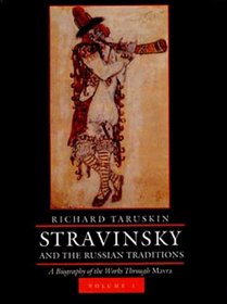 Stravinsky and the Russian Traditions: A Biography of the Works Through Mavra
