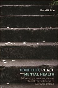 Conflict, peace and mental health: Addressing the consequences of conflict and trauma in Northern  Ireland