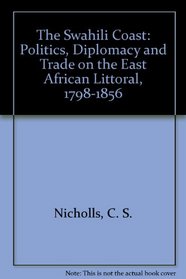 The Swahili Coast: Politics, Diplomacy and Trade on the East African Littoral, 1798-1856