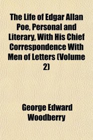 The Life of Edgar Allan Poe, Personal and Literary, With His Chief Correspondence With Men of Letters (Volume 2)