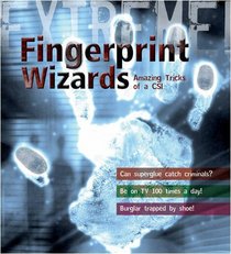 Extreme Science: Fingerprint Wizards: The Secrets of Forensic Science (Extreme!)