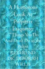 A Humorous Look At Pulpitter Etiquette: 7 Things You Do And Don't Do in the Pulpit