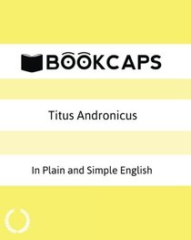 Titus Andronicus In Plain and Simple English: A Modern Translation and the Original Version