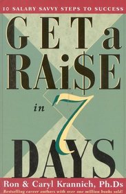 Get a Raise in 7 Days : 10 Salary Savvy Steps to Success
