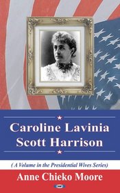 Caroline Lavinia Scott Harrison (Presidential Wives Series)