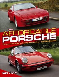 The Affordable Porsche: The complete guide to buying and running a low-cost Porsche