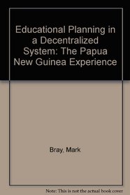 Educational Planning in a Decentralized System: The Papua New Guinean Experience