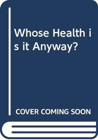 Whose Health is it Anyway?