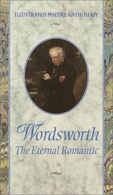 Wordsworth : The Eternal Romantic (Illustrated Poetry Series)