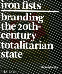 Iron Fists: Branding the 20th Century Totalitarian State
