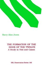 The Formation of the Book of the Twelve: A Study in Text and Canon