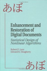 Enhancement and Restoration of Digital Documents: Statistical Design of Nonlinear Algorithms (SPIE Press Monograph Vol. PM29)