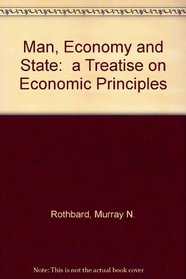 Man, Economy and State:  a Treatise on Economic Principles