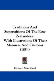 Traditions And Superstitions Of The New Zealanders: With Illustrations Of Their Manners And Customs (1854)