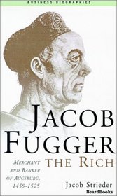 Jacob Fugger the Rich: Merchant and Banker of Augsburg, 1459-1525 (Business Biographies)