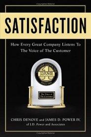 Satisfaction : How Every Great Company Listens to the Voice of the Customer