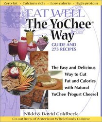 Eat Well The YoChee Way: The Easy and Delicious Way to Cut Fat and Calories with Natural YoChee [Yogurt Cheese]