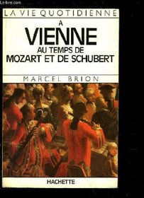 La vie quotidienne a Vienne au temps de Mozart et de Schubert (French Edition)
