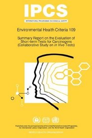 Summary report on the evaluation of short-term tests for carcinogens: Environmental Health Criteria Series No 109