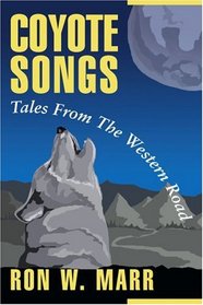 Coyote Songs...Tales From The Western Road