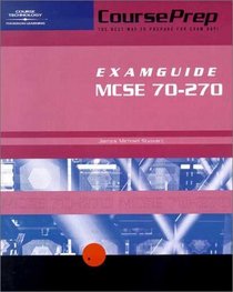 Courseprep Examguide/Studyguide McSe Exam 70-270: Installing, Configuring, and Administering Microsoft Windows Xp Professional (Courseprep Examguide)