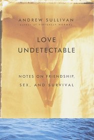 Love Undetectable : Notes on Friendship, Sex,  and Survival
