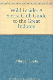 Wild Inside: A Sierra Club Guide to the Great Indoors