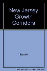 New Jersey Growth Corridors: Site Selection and Locational Satisfaction of New Firms in Selected Employment Growth Areas : A Survey of Industrial Loc
