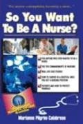 So You Want To Be A Nurse? Fell's Official Know-It-All Guide
