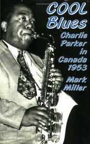 Cool Blues: Charlie Parker in Canada 1953