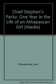 Chief Stephen's Parky: One Year in the Life of an Athapascan Girl (Alaska)