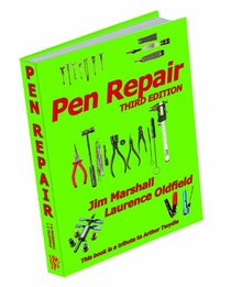 Pen Repair: A Practical Guide for Repairing Collectable Pens and Pencils with Additional Information on Pen Anatomy and Filling Systems