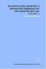 Die darstellende Geometrie in organischer Verbindung mit der Geometrie der Lage: (Volume 1) (German Edition)