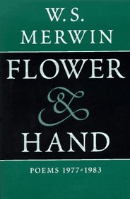 Flower  Hand: Poems 1977-1983 : The Compass Flower : Opening the Hand : Feathers from the Hill