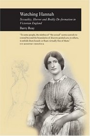 Watching Hannah : Sex, Horror and Bodily De-Formation in Victorian England (Reaktion Books - Picturing History)
