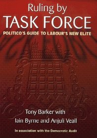 Ruling by Task Force : Politico's Guide to Labour's New Elite
