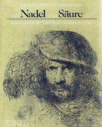 Mit Nadel und Saure: Funfhundert Jahre Kunst der Radierung (German Edition)