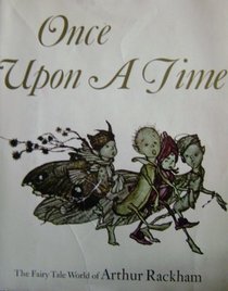 Once Upon A Time The Fairy Tale World of Arthur Rackham