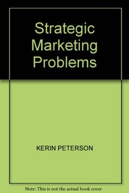 Strategic Marketing Problems: Cases and Comments