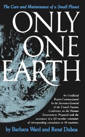 Only One Earth: The Care and Maintenance of a Small Planet