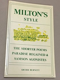 Milton's Style: The Shorter Poems, Paradise Regained, and Samson Agonistes