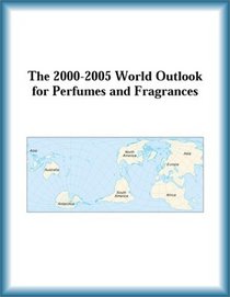 The 2000-2005 World Outlook for Perfumes and Fragrances (Strategic Planning Series)