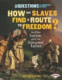 How Did Slaves Find a Route to Freedom?: And Other Questions About the Underground Railroad (Six Questions of American History)