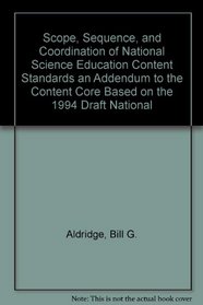 Scope, Sequence, and Coordination of National Science Education Content Standards an Addendum to the Content Core Based on the 1994 Draft National