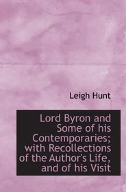 Lord Byron and Some of his Contemporaries; with Recollections of the Author's Life, and of his Visit