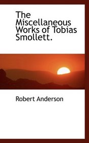 The Miscellaneous Works of Tobias Smollett.